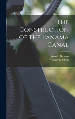 The Construction of the Panama Canal - Sibert, William L, and Stevens, John F