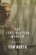 The Construction Worker: A Straight To Gay MM Erotic Romance Story