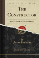 The Constructor: A Hand-Book of Machine Design (Classic Reprint)