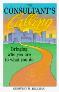 The Consultant's Calling, Two Audiocassettes / Two Hours Total: Bringing Who You Are to What You Do - Bellman, Geoffrey M