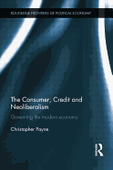 The Consumer, Credit and Neoliberalism: Governing the Modern Economy