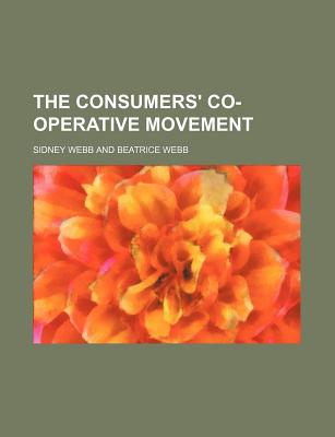 The Consumers' Co-Operative Movement - Webb, Sidney