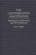 The Contemplative Practitioner: Meditation in Education and the Professions