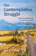 The Contemplative Struggle: Radical discipleship in a broken world