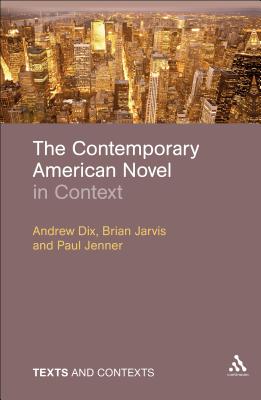 The Contemporary American Novel in Context - Dix, Andrew, and Jarvis, Brian, Dr., and Jenner, Paul, Dr.