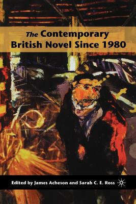 The Contemporary British Novel Since 1980 - Acheson, James (Editor), and Ross, S (Editor)