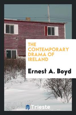 The Contemporary Drama of Ireland - Boyd, Ernest a