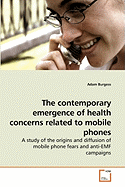 The Contemporary Emergence of Health Concerns Related to Mobile Phones