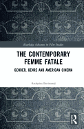 The Contemporary Femme Fatale: Gender, Genre and American Cinema