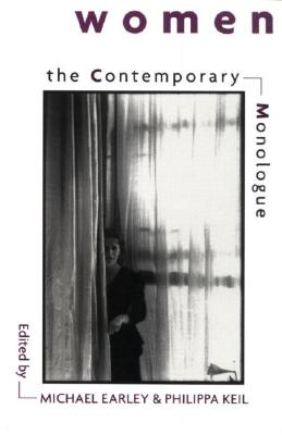 The Contemporary Monologue: Women - Earley, Michael (Editor), and Keil, Philippa (Editor)