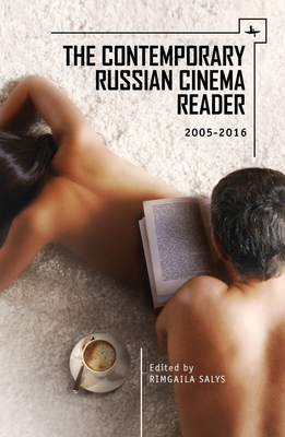 The Contemporary Russian Cinema Reader: 2005-2016 - Salys, Rimgaila (Editor)