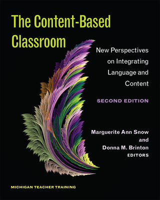 The Content-Based Classroom, Second Edition: New Perspectives on Integrating Language and Content - Snow, Ann Maguerite (Editor), and Brinton, Donna M (Editor)