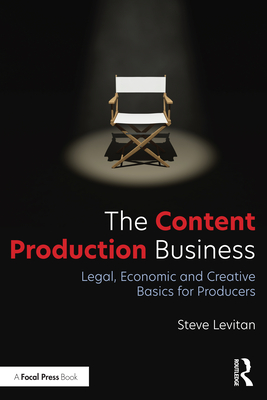 The Content Production Business: Legal, Economic and Creative Basics for Producers - Levitan, Steve