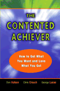 The Contented Achiever: How to Get What You Want and Love What You Get