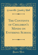 The Contents of Children's Minds on Entering School (Classic Reprint)