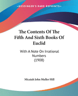 The Contents Of The Fifth And Sixth Books Of Euclid: With A Note On Irrational Numbers (1908)