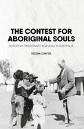 The Contest for Aboriginal Souls: European Missionary Agendas in Australia