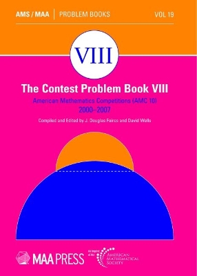 The Contest Problem Book VIII: American Mathematics Competitions (AMC 10) 2000-2007 - Faires, J. Douglas, and Wells, David
