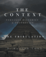 The Context Forsaken Histories & Prophecies: The Tribulation