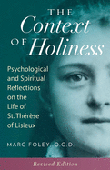 The Context of Holiness: Psychological and Spiritual Reflections on the Life of St. Th?r?se of Lisieux
