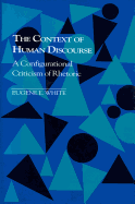 The Context of Human Discourse: A Configurational Criticism of Rhetoric