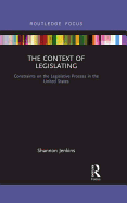 The Context of Legislating: Constraints on the Legislative Process in the United States