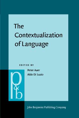 The Contextualization of Language - Auer, Peter (Editor), and Di Luzio, Aldo (Editor)