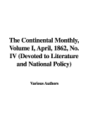 The Continental Monthly, Volume I, April, 1862, No. IV (Devoted to Literature and National Policy) - Various Authors, Authors