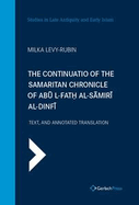 The Continuatio of the Samaritan Chronicle of Abu l-Fath al-Samiri al-Danafi: Annotated TranslatIon