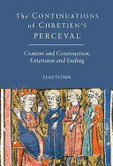 The Continuations of Chr?tien's Perceval: Content and Construction, Extension and Ending