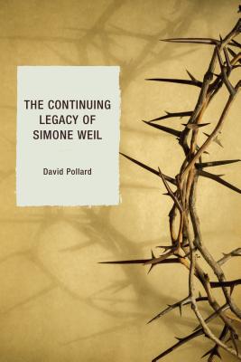 The Continuing Legacy of Simone Weil - Pollard, David, Professor