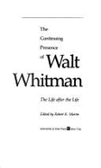The Continuing Presence of Walt Whitman: The Life After the Life