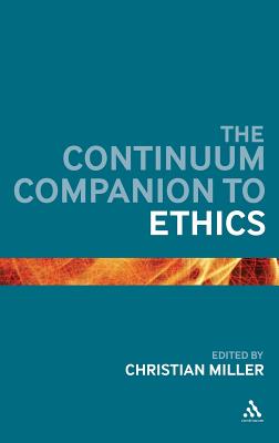 The Continuum Companion to Ethics - Miller, Christian B., Dr. (Editor)