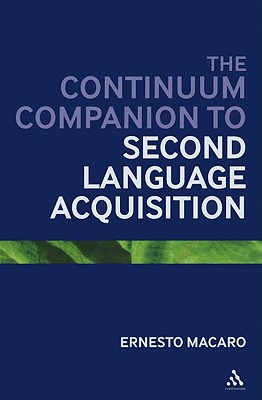 The Continuum Companion to Second Language Acquisition - Macaro, Ernesto (Editor)