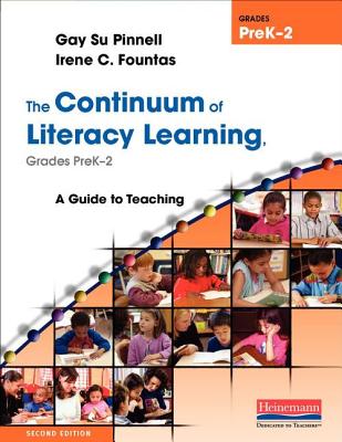 The Continuum of Literacy Learning, Grades PreK-2: A Guide to Teaching - Pinnell, Gay Su, and Fountas, Irene C