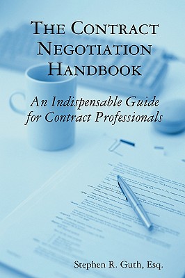 The Contract Negotiation Handbook: An Indispensable Guide for Contract Professionals - Guth, Stephen