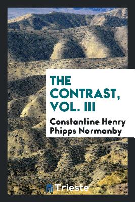 The Contrast, Vol. III - Normanby, Constantine Henry Phipps