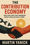 The Contribution Economy: How a Post-Debt, Post-Ownership Society Could Actually Work
