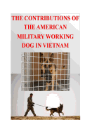 The Contributions of the American Military Working Dog in Vietnam