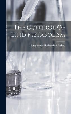 The Control Of Lipid Metabolism - Symposium, Biochemical Society (Creator)