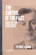 The Control of the Past: Herbert Butterfield and the Pitfalls of Official History