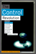 The Control Revolution: How the Internet Is Putting Individuals in Charge and Changing the World We Know
