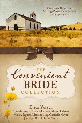 The Convenient Bride Collection: 9 Romances Grow from Marriage Partnerships Formed Out of Necessity - Barratt, Amanda, and Boeshaar, Andrea, and Hodgson, Mona