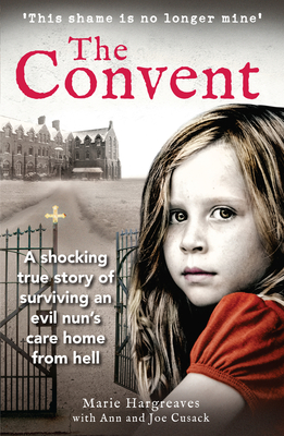 The Convent: A shocking true story of surviving the care home from hell - Hargreaves, Marie