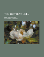 The Convent Bell; And Other Poems