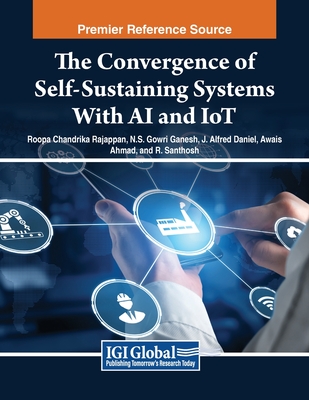 The Convergence of Self-Sustaining Systems With AI and IoT - Rajappan, Roopa Chandrika (Editor), and Gowri Ganesh, N.S. (Editor), and Daniel, J. Alfred (Editor)