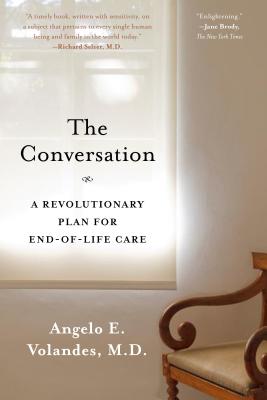 The Conversation: A Revolutionary Plan for End-Of-Life Care - Volandes M D, Angelo E