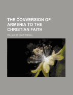 The conversion of Armenia to the Christian faith - Tisdall, William St Clair