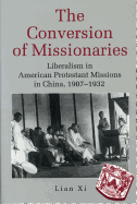 The Conversion of Missionaries: Liberalism in American Protestant Missions in China, 1907-1932