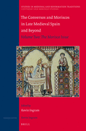The Conversos and Moriscos in Late Medieval Spain and Beyond: Volume 2. the Morisco Issue